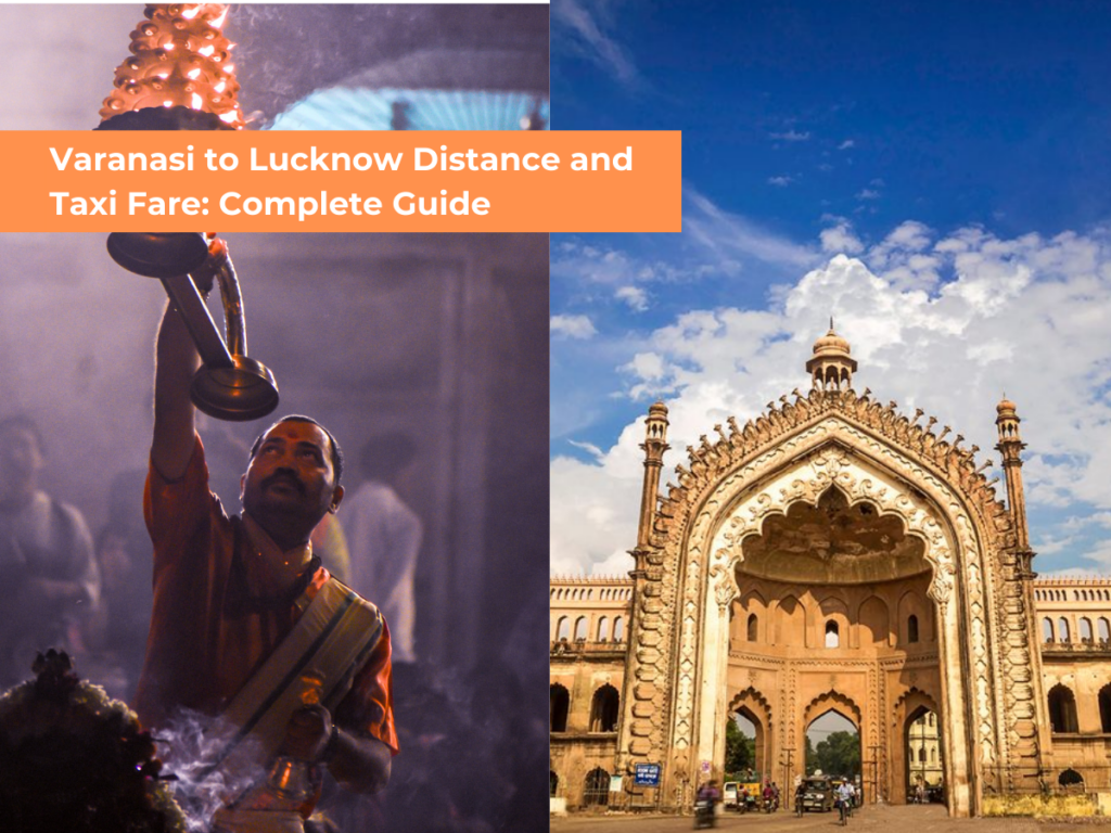 Varanasi to Lucknow Distance and Taxi Fare Complete Guide